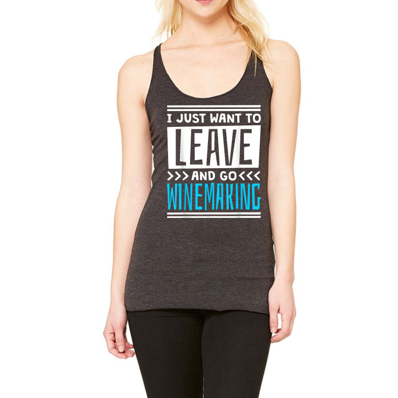 I Just Want To Leave And Go Winemaking T Shirt Racerback Tank | Artistshot