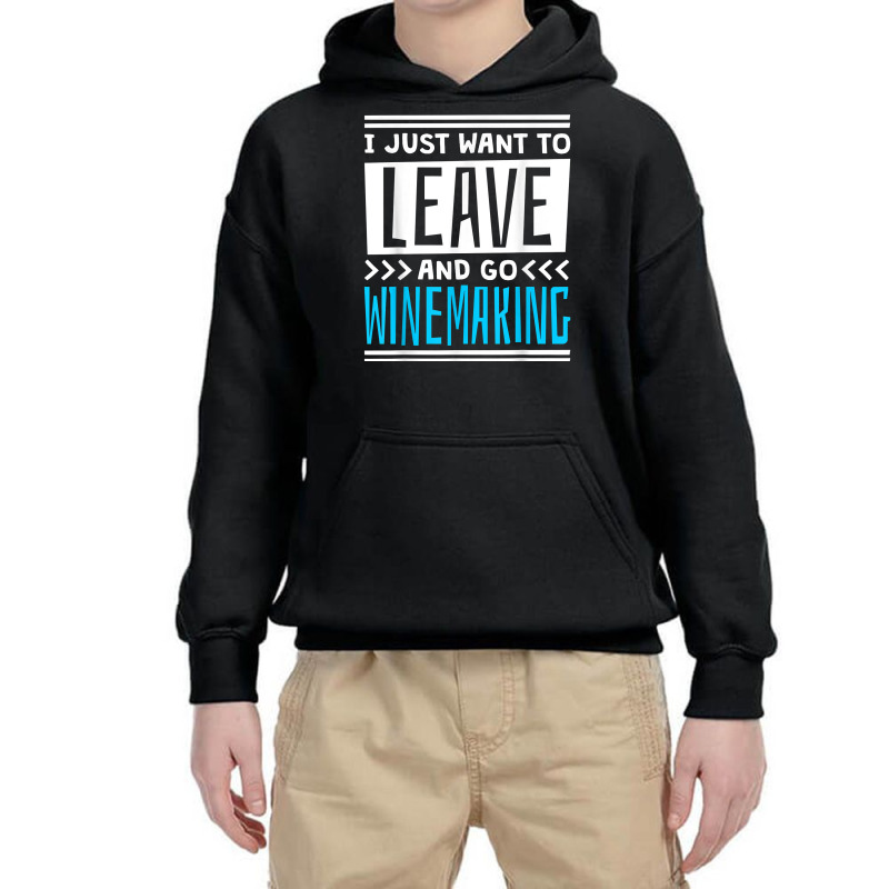 I Just Want To Leave And Go Winemaking T Shirt Youth Hoodie | Artistshot