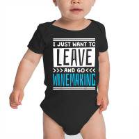 I Just Want To Leave And Go Winemaking T Shirt Baby Bodysuit | Artistshot