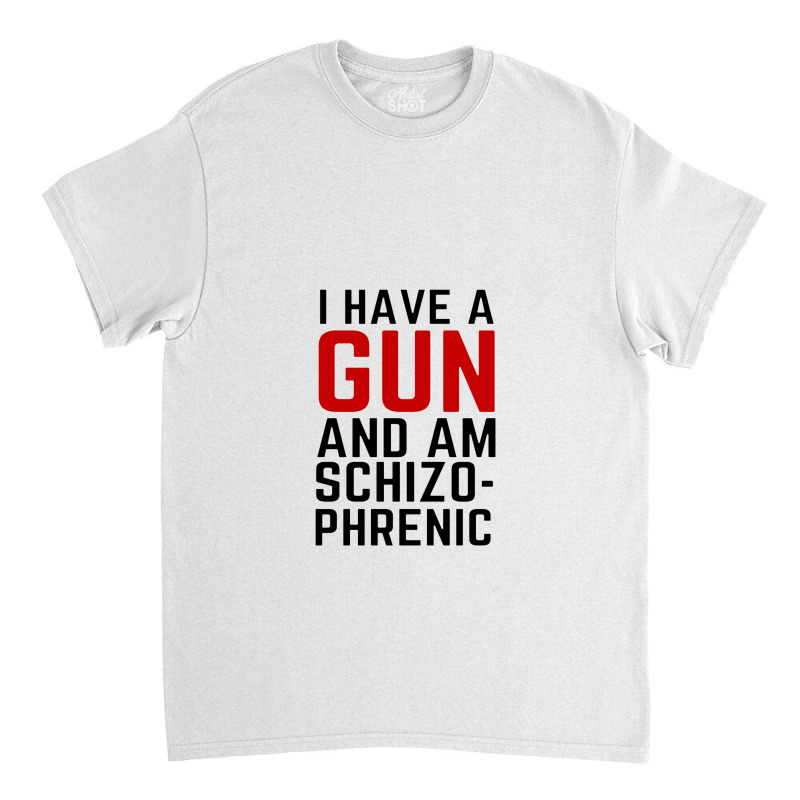 I Have A Gun Classic T-shirt | Artistshot