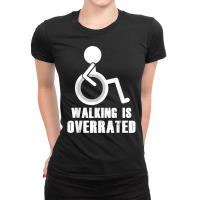 Walking Is Overrated   Funny Wheelchair Disability Saying T Shirt Ladies Fitted T-shirt | Artistshot