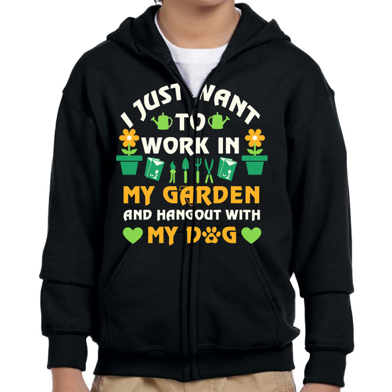 I Just Want To Work In My Garden T  Shirt I Just Want To Work In My Ga Youth Zipper Hoodie by fadams356 | Artistshot