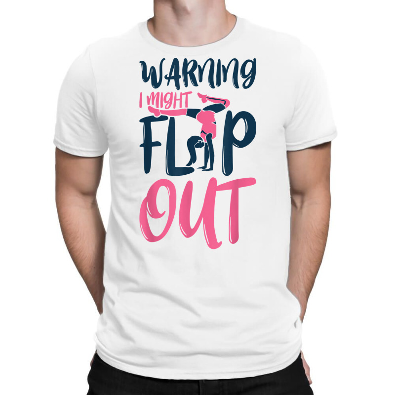 Gymnast And Cheerleader Design Warning I Might Flip Out T Shirt T-shirt | Artistshot