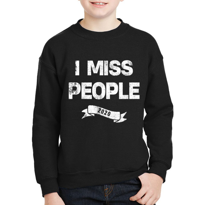 I Miss People 2020 For Dark Youth Sweatshirt by nbobatiga | Artistshot