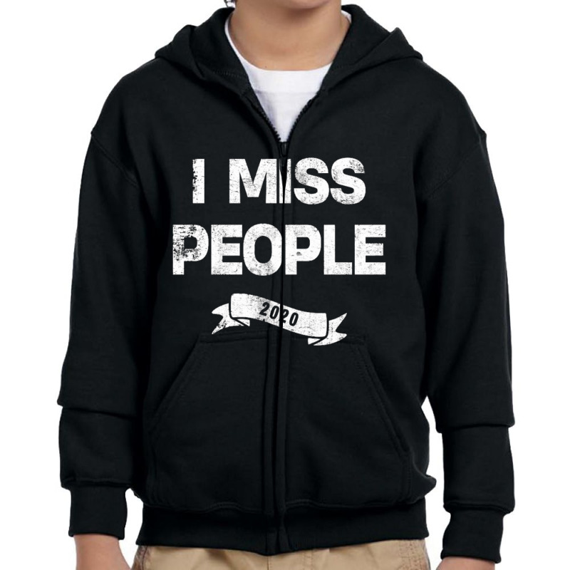 I Miss People 2020 For Dark Youth Zipper Hoodie by nbobatiga | Artistshot