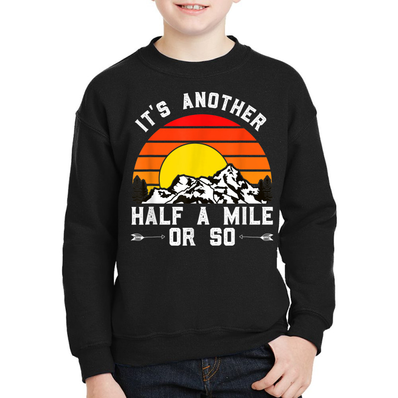 Hiking Funny Hiking Hiker It's Another Half A Mile Or So Youth Sweatshirt by urethrapricey | Artistshot