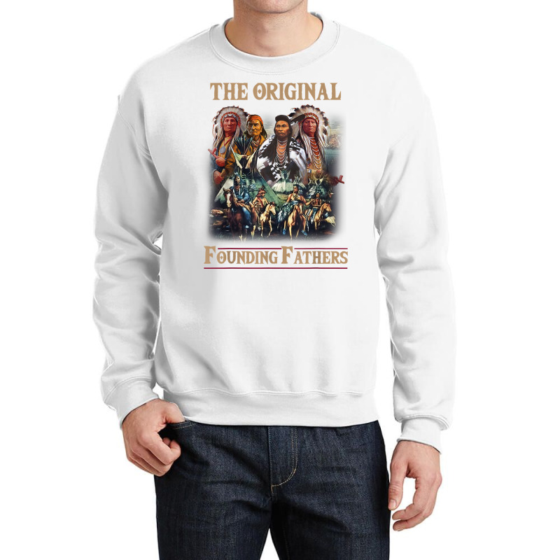 Original Founding Fathers Native American T Shirt Crewneck Sweatshirt | Artistshot