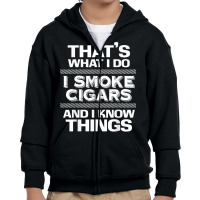 That's What I Do I Smoke Cigars And I Know Things Everyone T Shirt Youth Zipper Hoodie | Artistshot