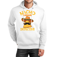 Nacho Average Detective Investigator Informer Cinco De Mayo T Shirt Unisex Hoodie | Artistshot