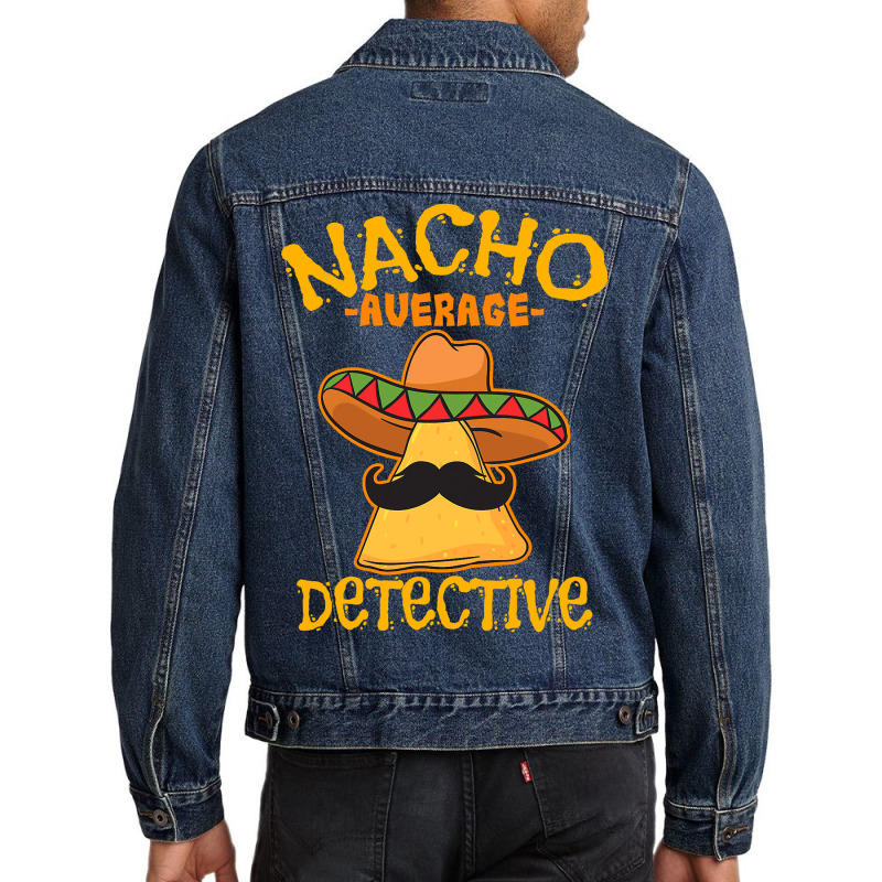 Nacho Average Detective Investigator Informer Cinco De Mayo T Shirt Men Denim Jacket by HUUY | Artistshot