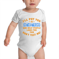 I’ll Put You In The Trunk And Help People Look For You Baby Bodysuit | Artistshot