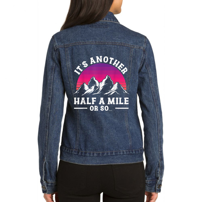 Hiking Hikers Hiking Another Half Mile Or So Hike Hiking Lovers Ladies Denim Jacket by criticizematter | Artistshot