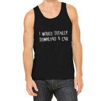 I Would Totally Download A Car1 01 Tank Top | Artistshot