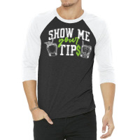 Cocktail Mixologist Bartender Show Me Your Tips T Shirt 3/4 Sleeve Shirt | Artistshot