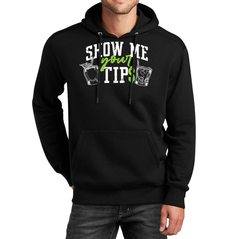 Cocktail Mixologist Bartender Show Me Your Tips T Shirt Unisex Hoodie | Artistshot