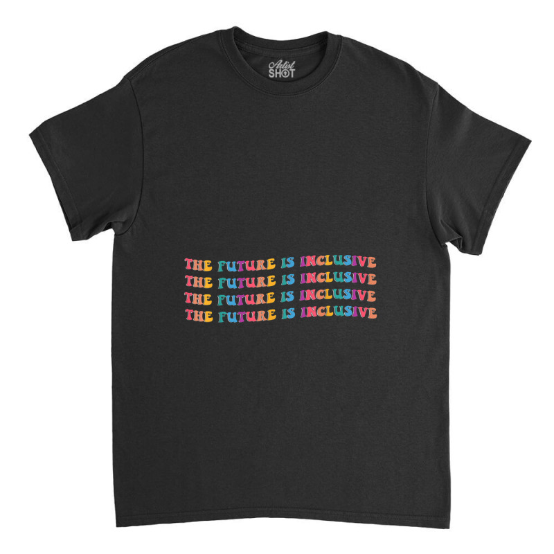 The Future Is Inclusive   Disability Awareness Classic T-shirt by jeniperlopes | Artistshot