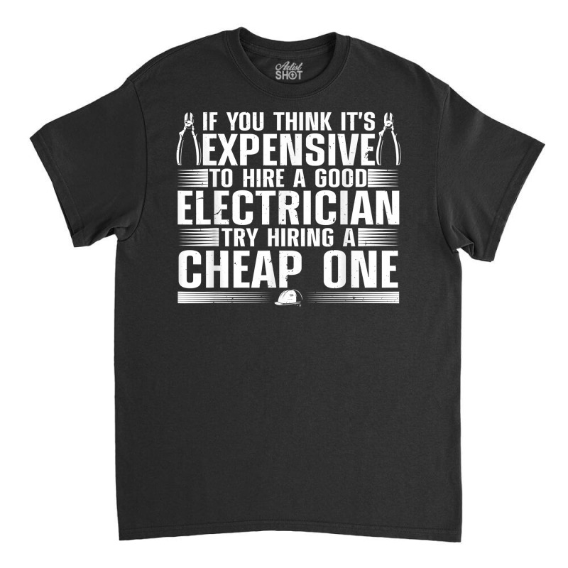 Funny Electrician Art For Men Dad Electronics Engineering T Shirt Classic T-shirt by harmanyuan | Artistshot