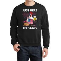 Funny 4th Of July Just Here To Bang Usa Flag Chicken Beer T Shirt Crewneck Sweatshirt | Artistshot