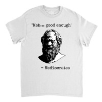 Mediocrates  Good Enough Classic T-shirt | Artistshot