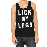 Lick My Legs T Shirt Tank Top | Artistshot