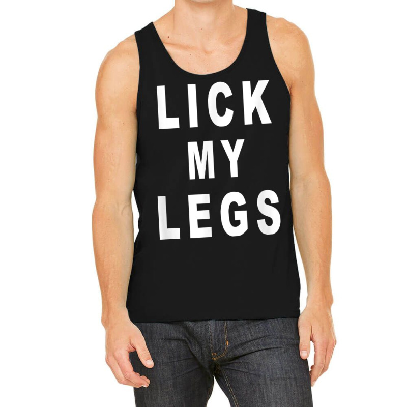 Lick My Legs T Shirt Tank Top by harmanyuan | Artistshot