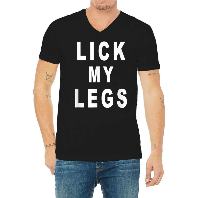 Lick My Legs T Shirt V-Neck Tee by harmanyuan | Artistshot