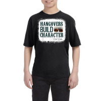 Hangovers Build Character Funny Quote Classic Costume T Shirt Youth Tee | Artistshot