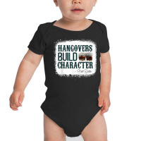 Hangovers Build Character Funny Quote Classic Costume T Shirt Baby Bodysuit | Artistshot