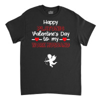 Happy Platonic Valentine's Day To My Work Husband Funny T Shirt Classic T-shirt | Artistshot