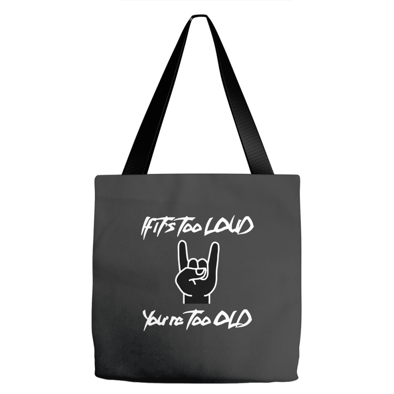 If It's Too Loud You're Too Old Tote Bags | Artistshot