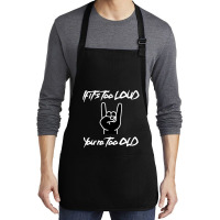 If It's Too Loud You're Too Old Medium-length Apron | Artistshot