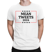 Election Mean Tweets 2024 T-shirt | Artistshot