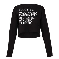 Educated Vaccinated Caffeinated Dedicated Athletic Trainer Cropped Sweater | Artistshot