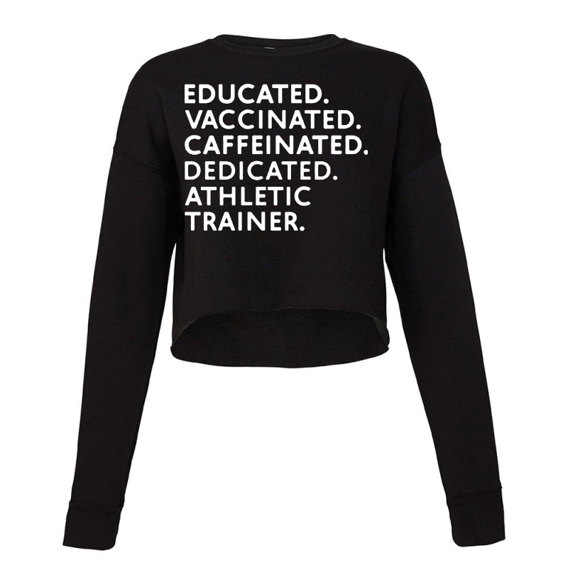 Educated Vaccinated Caffeinated Dedicated Athletic Trainer Cropped Sweater by ShopYes | Artistshot