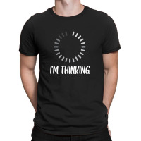 Iam Thinking (white Text) T-shirt | Artistshot