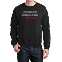 Damn Right I Ordered The Code Red Crewneck Sweatshirt | Artistshot