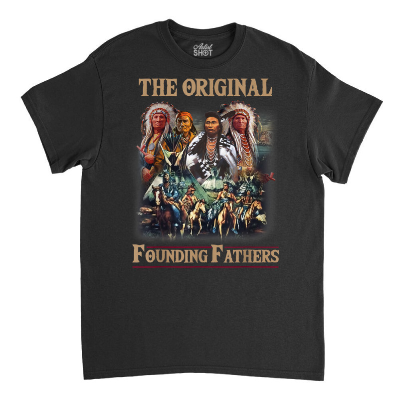 Original Founding Fathers Native American T Shirt Classic T-shirt | Artistshot