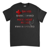 Saved Sanctified Holy Ghost Filled Apostolic Pentecostal Tee T Shirt Classic T-shirt | Artistshot