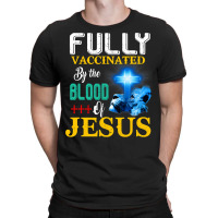 Jesus Christ Christian Jesus Fully Vaccinated By The Blood Of Jesus Sh T-shirt | Artistshot