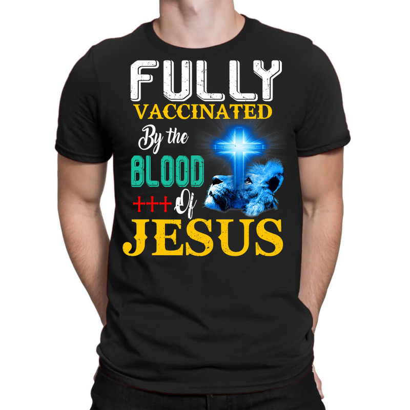 Jesus Christ Christian Jesus Fully Vaccinated By The Blood Of Jesus Sh T-shirt | Artistshot