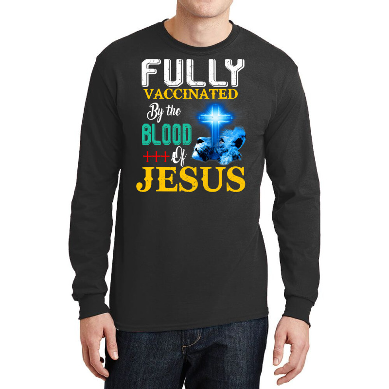 Jesus Christ Christian Jesus Fully Vaccinated By The Blood Of Jesus Sh Long Sleeve Shirts | Artistshot