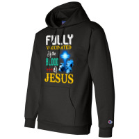 Jesus Christ Christian Jesus Fully Vaccinated By The Blood Of Jesus Sh Champion Hoodie | Artistshot