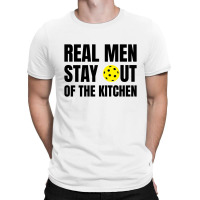 Real Men Stay Out Of The Kitchen - Funny Pickleball T-shirt | Artistshot