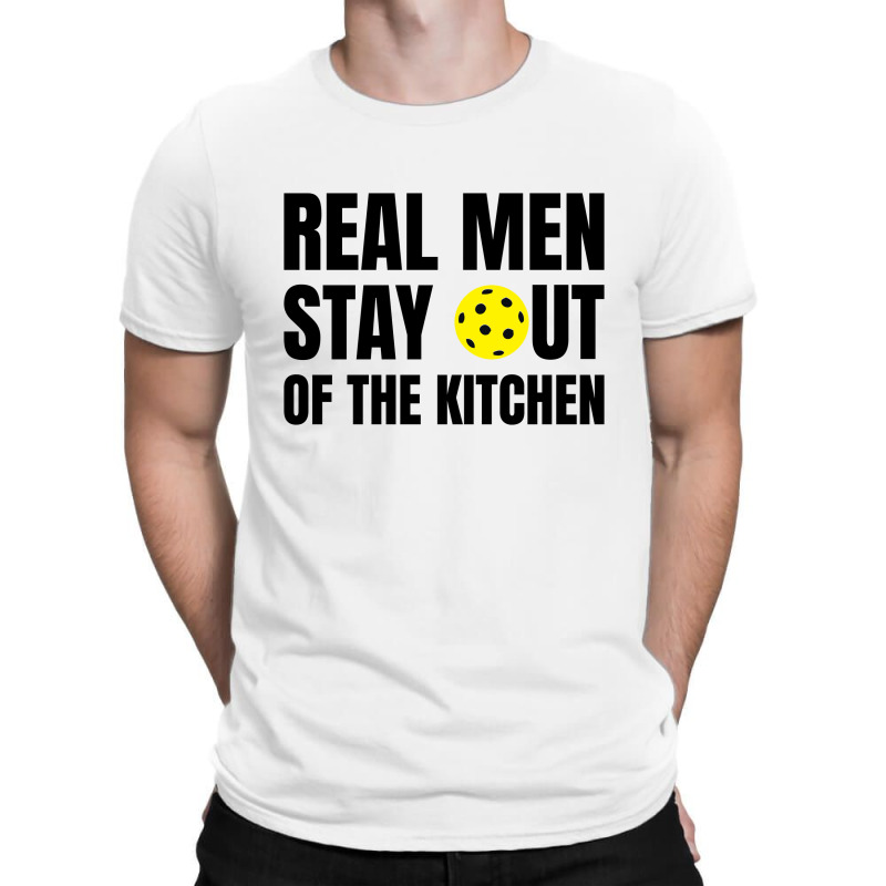 Real Men Stay Out Of The Kitchen - Funny Pickleball T-Shirt by Olodzn | Artistshot