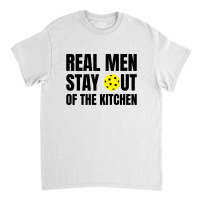 Real Men Stay Out Of The Kitchen - Funny Pickleball Classic T-shirt | Artistshot