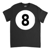 Pool Ball 8 Matching Billiards Gift Easy Halloween Costume T Shirt Classic T-shirt | Artistshot