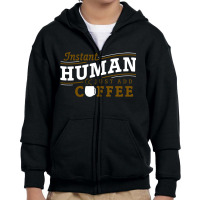 Instant Human Just Add Coffee Youth Zipper Hoodie | Artistshot