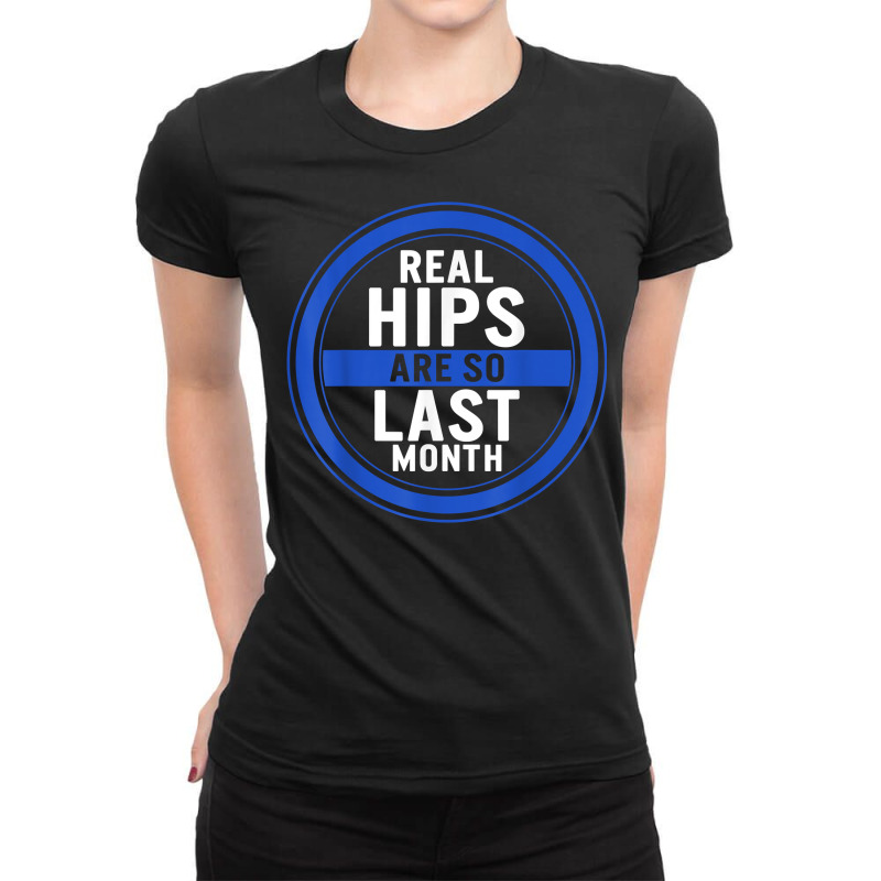 Hip Surgery Hip Replacement Real Hips Are So Last Month Bion T Shirt Ladies Fitted T-Shirt by belewomritans | Artistshot