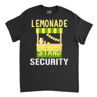 Lemonade Stand Security   Lemon Juice Drink Lover T Shirt Classic T-shirt | Artistshot