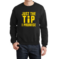 Just The Tip I Promise Information Crewneck Sweatshirt | Artistshot